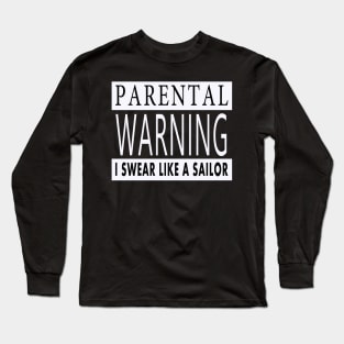 Parental Warning I Swear Like A Sailor Long Sleeve T-Shirt